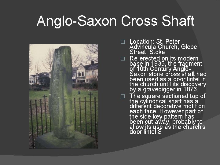 Anglo-Saxon Cross Shaft Location: St. Peter Advincula Church, Glebe Street, Stoke � Re-erected on