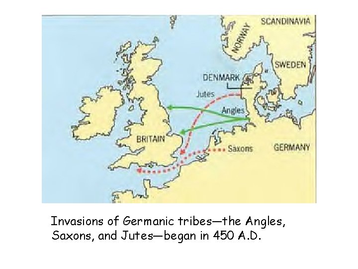 Invasions of Germanic tribes—the Angles, Saxons, and Jutes—began in 450 A. D. 