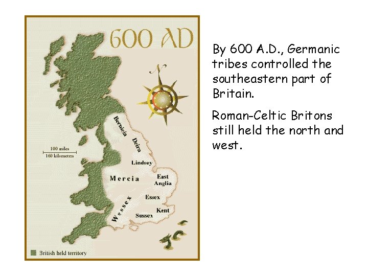 By 600 A. D. , Germanic tribes controlled the southeastern part of Britain. Roman-Celtic
