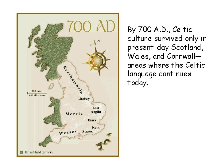 By 700 A. D. , Celtic culture survived only in present-day Scotland, Wales, and