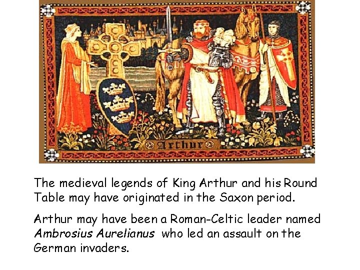 The medieval legends of King Arthur and his Round Table may have originated in
