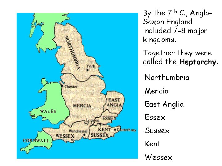 By the 7 th C. , Anglo. Saxon England included 7 -8 major kingdoms.