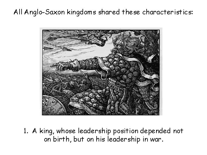 All Anglo-Saxon kingdoms shared these characteristics: 1. A king, whose leadership position depended not