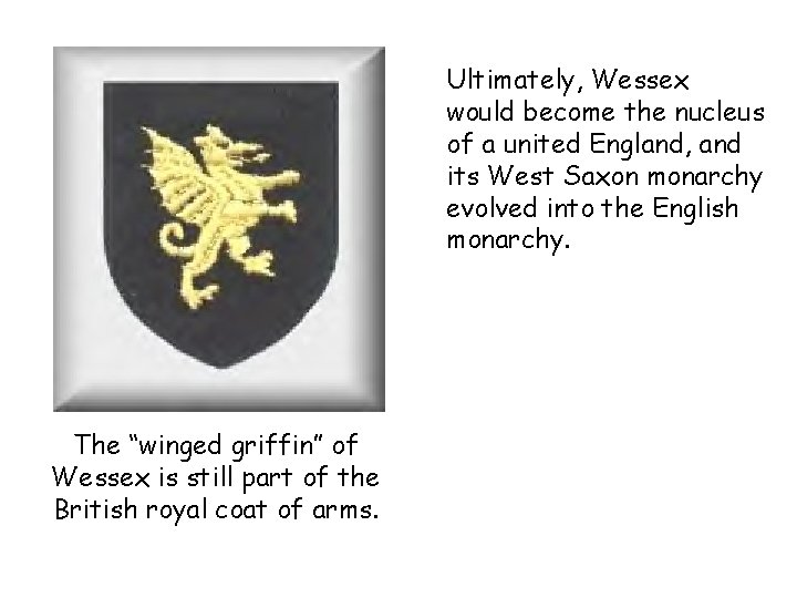 Ultimately, Wessex would become the nucleus of a united England, and its West Saxon
