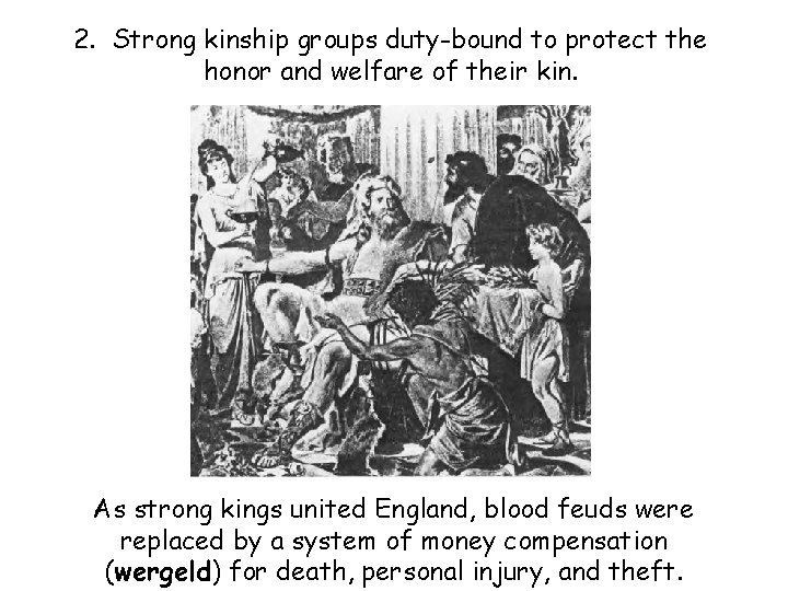 2. Strong kinship groups duty-bound to protect the honor and welfare of their kin.