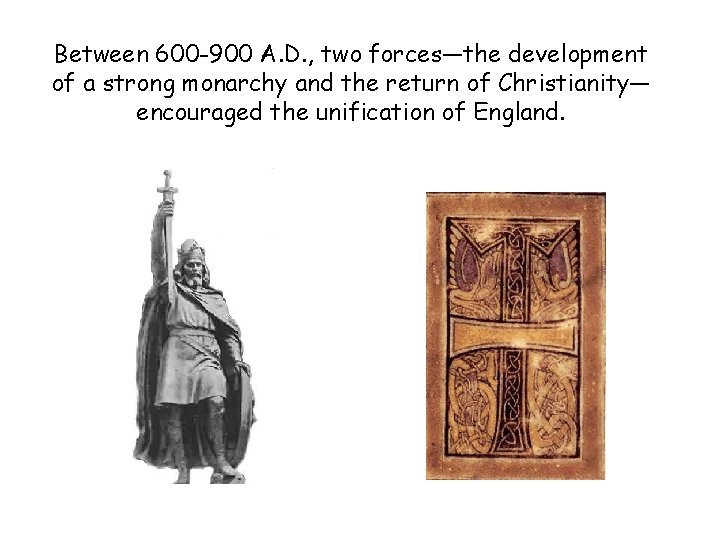 Between 600 -900 A. D. , two forces—the development of a strong monarchy and