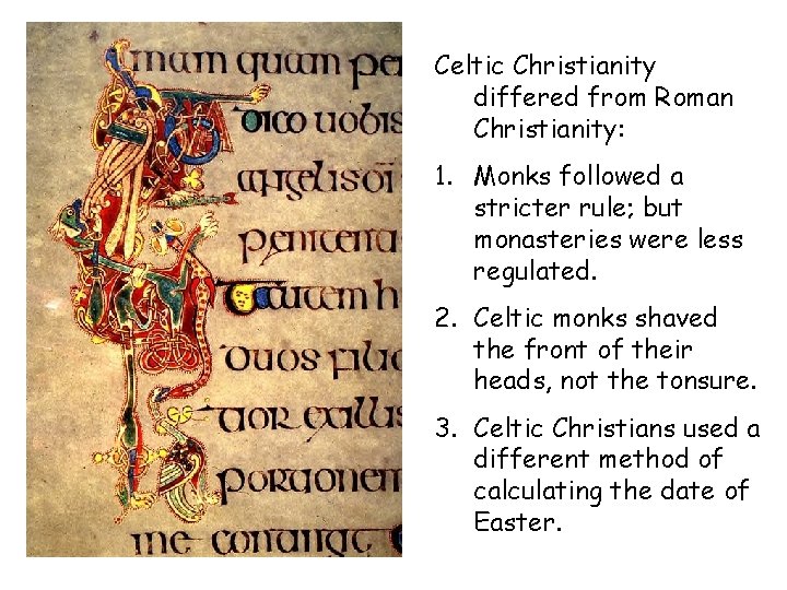 Celtic Christianity differed from Roman Christianity: 1. Monks followed a stricter rule; but monasteries