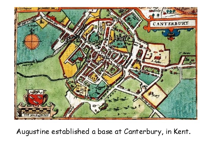 Augustine established a base at Canterbury, in Kent. 