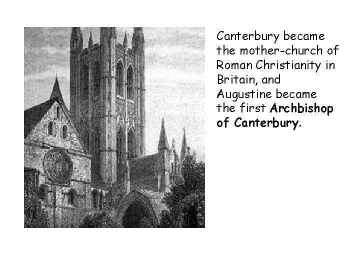 Canterbury became the mother-church of Roman Christianity in Britain, and Augustine became the first