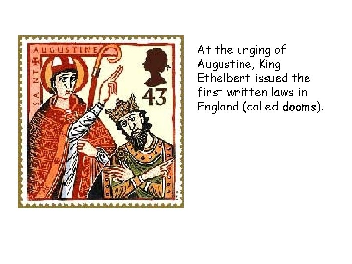 At the urging of Augustine, King Ethelbert issued the first written laws in England