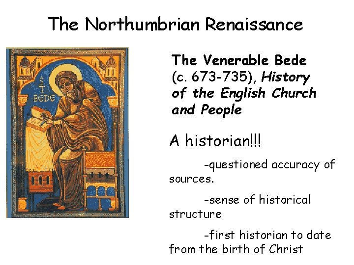 The Northumbrian Renaissance The Venerable Bede (c. 673 -735), History of the English Church