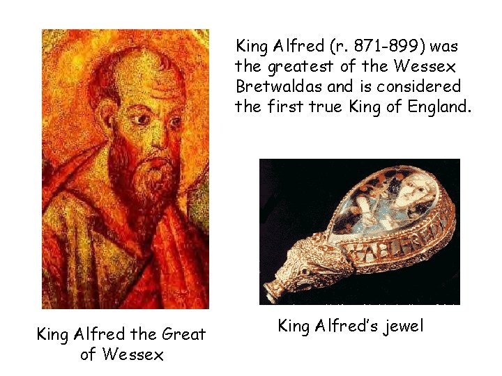 King Alfred (r. 871 -899) was the greatest of the Wessex Bretwaldas and is