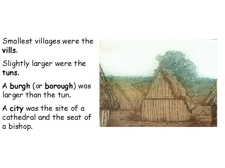 Smallest villages were the vills. Slightly larger were the tuns. A burgh (or borough)