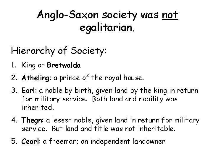 Anglo-Saxon society was not egalitarian. Hierarchy of Society: 1. King or Bretwalda 2. Atheling: