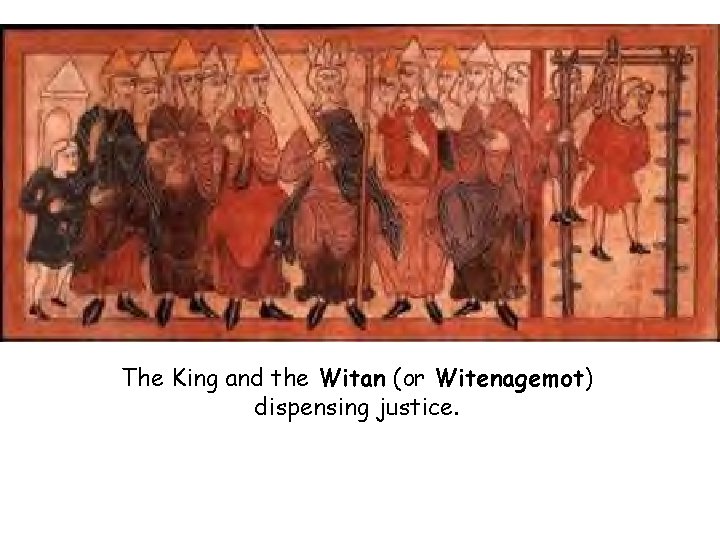 The King and the Witan (or Witenagemot) dispensing justice. 