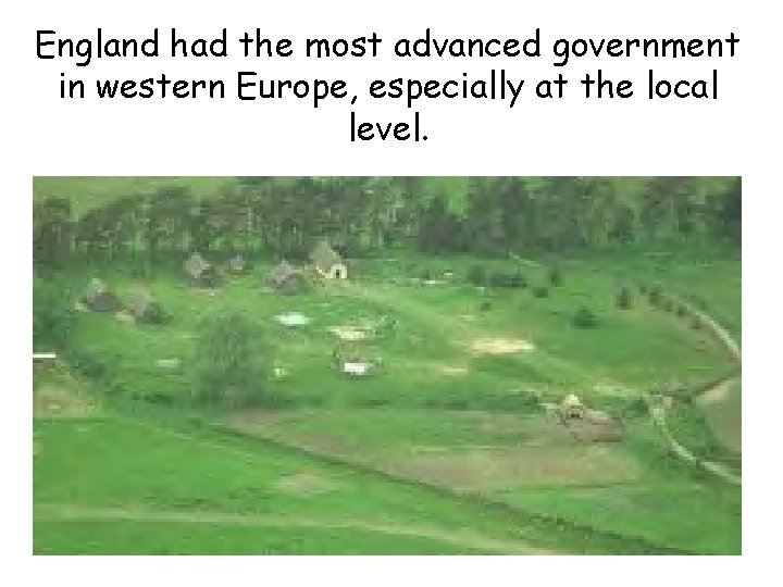 England had the most advanced government in western Europe, especially at the local level.