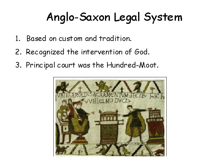 Anglo-Saxon Legal System 1. Based on custom and tradition. 2. Recognized the intervention of