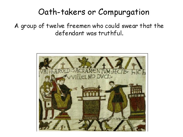 Oath-takers or Compurgation A group of twelve freemen who could swear that the defendant