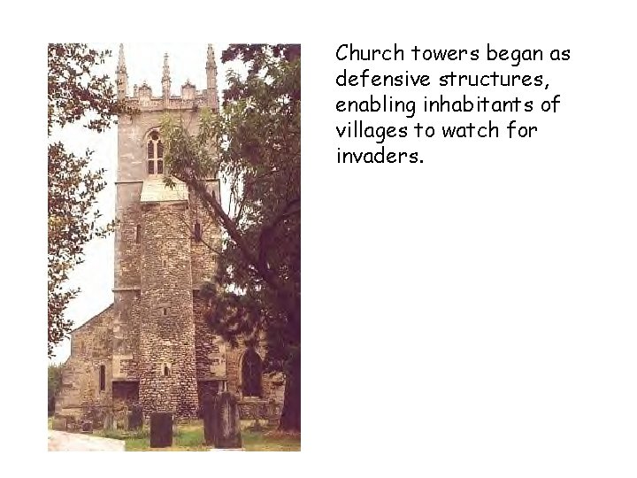 Church towers began as defensive structures, enabling inhabitants of villages to watch for invaders.