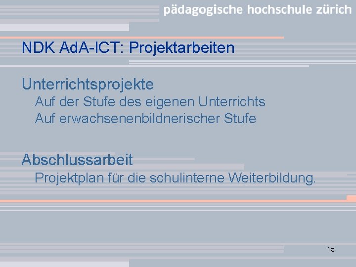 NDK Ad. A-ICT: Projektarbeiten Unterrichtsprojekte Auf der Stufe des eigenen Unterrichts Auf erwachsenenbildnerischer Stufe