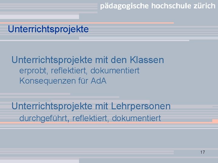 Unterrichtsprojekte mit den Klassen erprobt, reflektiert, dokumentiert Konsequenzen für Ad. A Unterrichtsprojekte mit Lehrpersonen