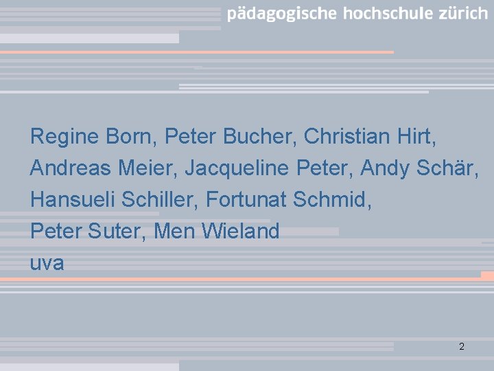 Regine Born, Peter Bucher, Christian Hirt, Andreas Meier, Jacqueline Peter, Andy Schär, Hansueli Schiller,