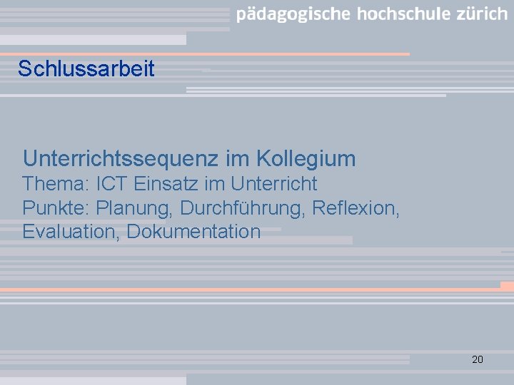 Schlussarbeit Unterrichtssequenz im Kollegium Thema: ICT Einsatz im Unterricht Punkte: Planung, Durchführung, Reflexion, Evaluation,