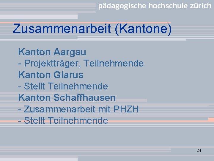 Zusammenarbeit (Kantone) Kanton Aargau - Projektträger, Teilnehmende Kanton Glarus - Stellt Teilnehmende Kanton Schaffhausen