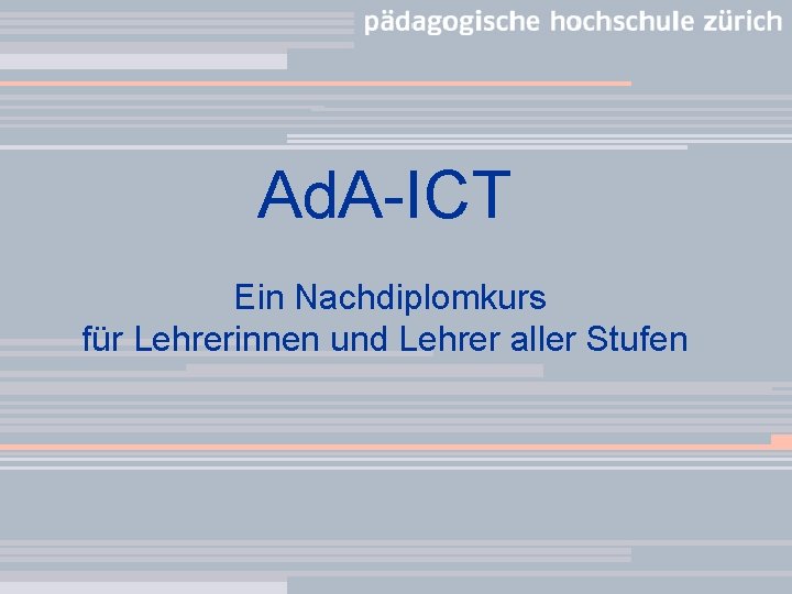 Ad. A-ICT Ein Nachdiplomkurs für Lehrerinnen und Lehrer aller Stufen 