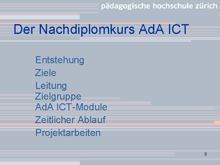 Der Nachdiplomkurs Ad. A ICT Entstehung Ziele Leitung Zielgruppe Ad. A ICT-Module Zeitlicher Ablauf