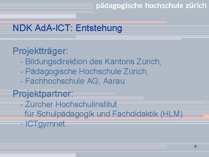 NDK Ad. A-ICT: Entstehung Projektträger: - Bildungsdirektion des Kantons Zürich, - Pädagogische Hochschule Zürich,