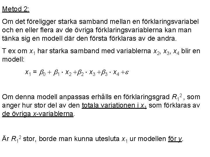 Metod 2: Om det föreligger starka samband mellan en förklaringsvariabel och en eller flera