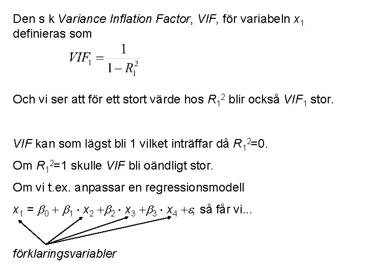 Den s k Variance Inflation Factor, VIF, för variabeln x 1 definieras som Och