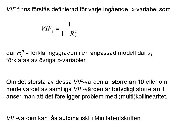 VIF finns förstås definierad för varje ingående x-variabel som där Rj 2 = förklaringsgraden