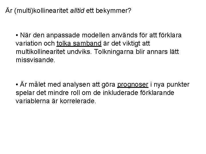 Är (multi)kollinearitet alltid ett bekymmer? • När den anpassade modellen används för att förklara