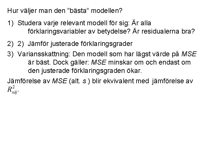 Hur väljer man den ”bästa” modellen? 1) Studera varje relevant modell för sig: Är