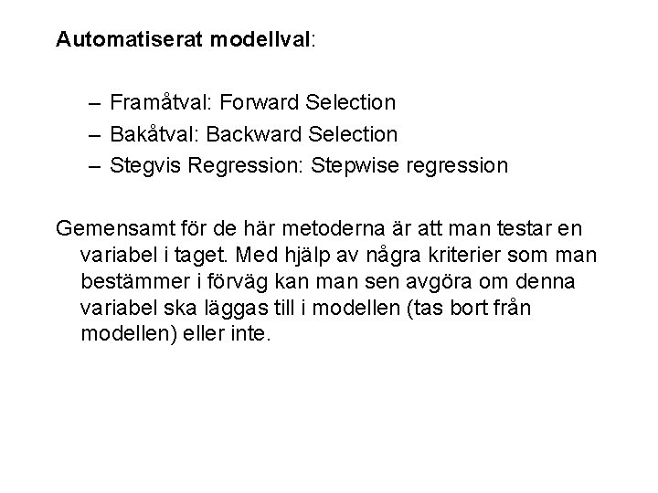 Automatiserat modellval: – Framåtval: Forward Selection – Bakåtval: Backward Selection – Stegvis Regression: Stepwise