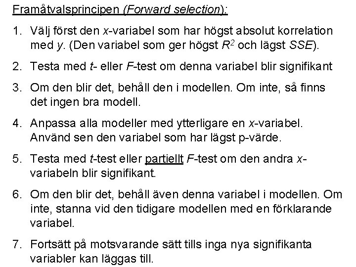 Framåtvalsprincipen (Forward selection): 1. Välj först den x-variabel som har högst absolut korrelation med