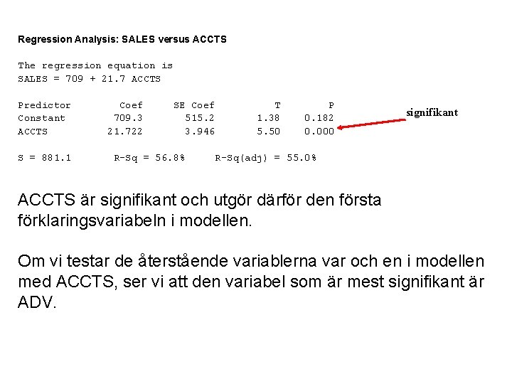 Regression Analysis: SALES versus ACCTS The regression equation is SALES = 709 + 21.