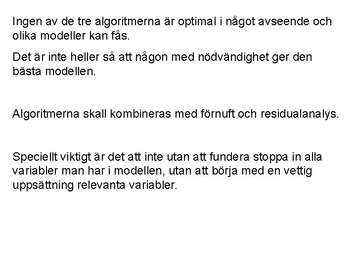 Ingen av de tre algoritmerna är optimal i något avseende och olika modeller kan