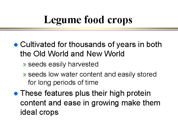 Legume food crops l Cultivated for thousands of years in both the Old World