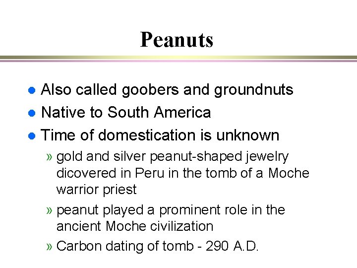 Peanuts Also called goobers and groundnuts l Native to South America l Time of
