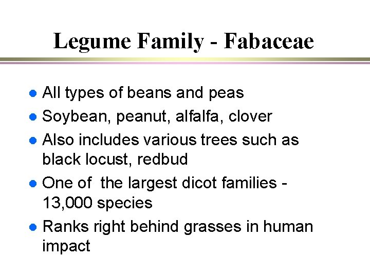 Legume Family - Fabaceae All types of beans and peas l Soybean, peanut, alfalfa,