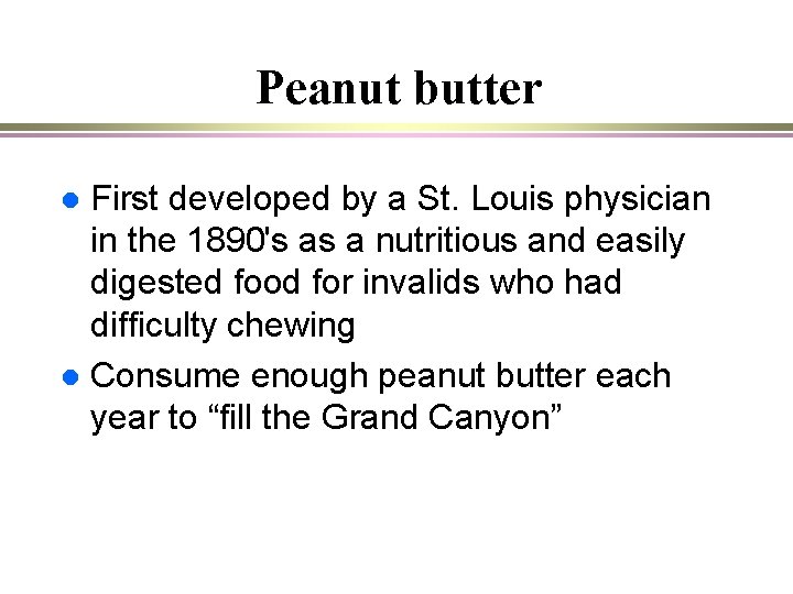 Peanut butter First developed by a St. Louis physician in the 1890's as a