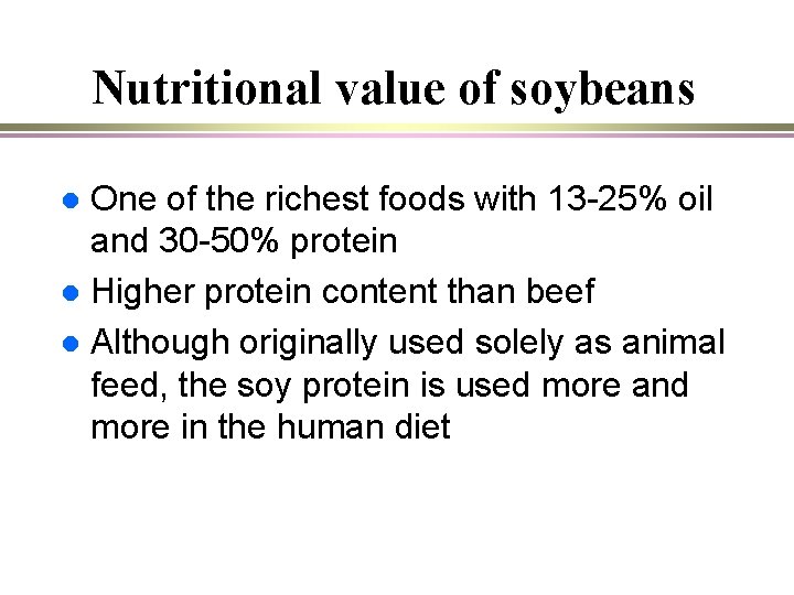 Nutritional value of soybeans One of the richest foods with 13 -25% oil and