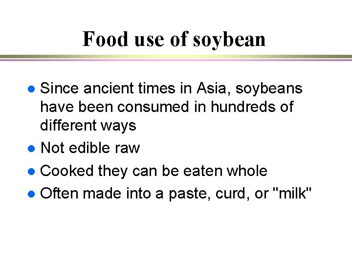 Food use of soybean Since ancient times in Asia, soybeans have been consumed in