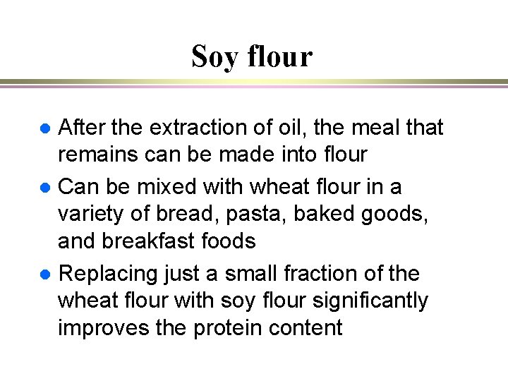 Soy flour After the extraction of oil, the meal that remains can be made