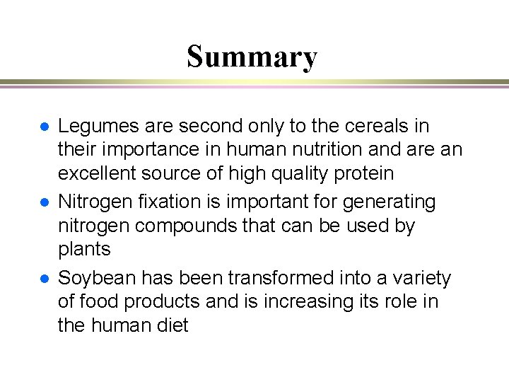 Summary l l l Legumes are second only to the cereals in their importance