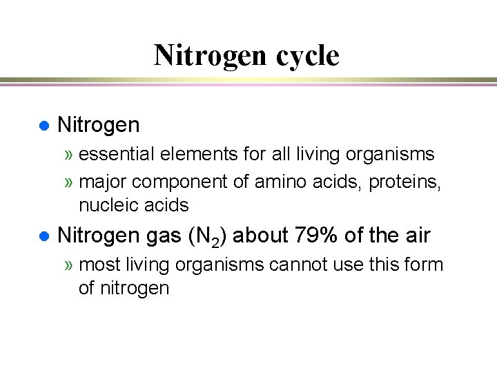 Nitrogen cycle l Nitrogen » essential elements for all living organisms » major component