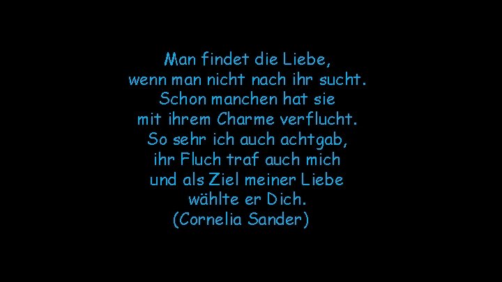 Man findet die Liebe, wenn man nicht nach ihr sucht. Schon manchen hat sie